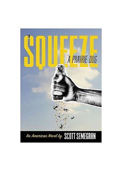 Coperta cărții To Squeeze a Prairie Dog: An American Novel