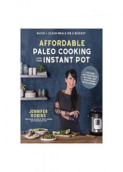 Affordable Paleo Cooking with Your Instant Pot: Quick + Clean Meals on a Budget