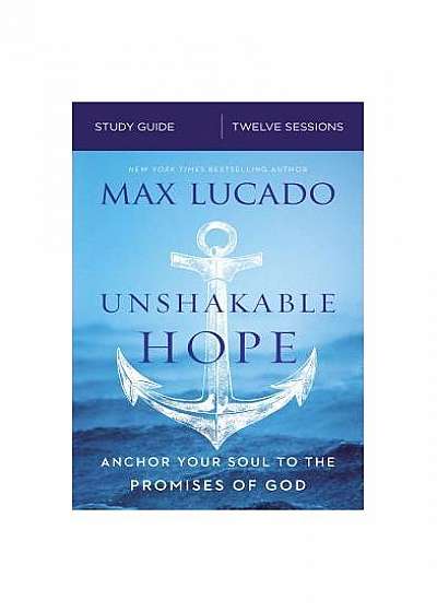 Unshakable Hope Study Guide: Anchor Your Soul to the Promises of God