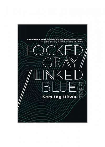 Locked Gray / Linked Blue: Stories