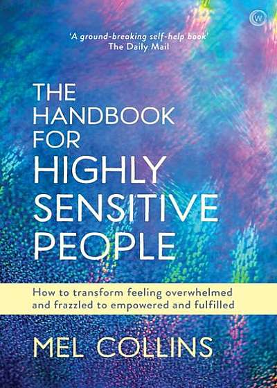 The Handbook for Highly Sensitive People: How to Transform Feeling Overwhelmed, Flawed & Frazzled to Empowered, Valued & Fulfilled Tbc