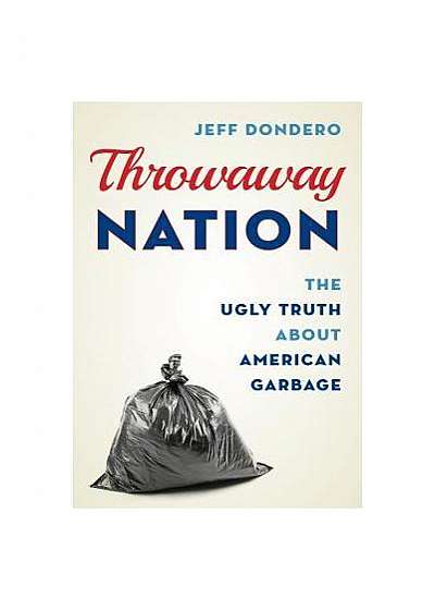 Throwaway Nation: The Ugly Truth about American Garbage