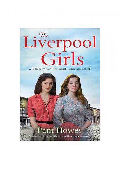 The Liverpool Girls: A Heartbreaking Family Saga with a Tragic Romance