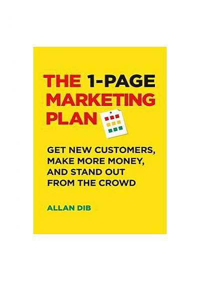 The 1-Page Marketing Plan: Get New Customers, Make More Money, and Stand Out from the Crowd