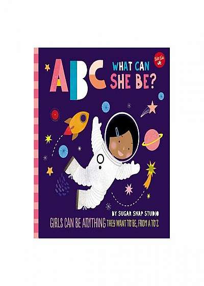 ABC for Me: ABC What Can She Be?: Girls Can Be Anything They Want to Be, from A to Z