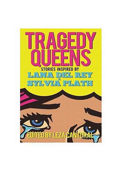 Tragedy Queens: Stories Inspired by Lana del Rey & Sylvia Plath