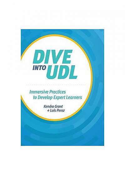 Dive Into Udl (Universal Design for Learning): Immersive Practices to Develop Expert Learners