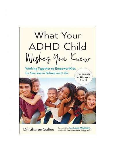 What Your ADHD Child Wishes You Knew: Working Together to Empower Kids for Success in School and Life