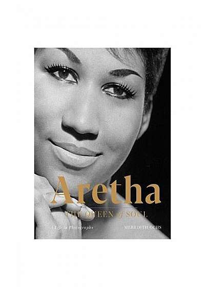 Aretha: The Queen of Soul--A Life in Photographs