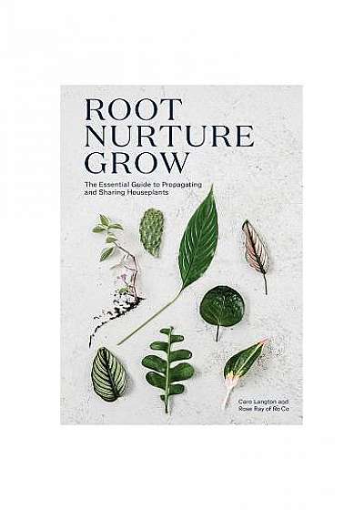 Root, Nurture, Grow: Ro Co's Guide to Propagating and Sharing Houseplants