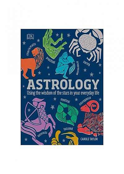 Astrology: Using the Wisdom of the Stars in Your Everyday Life