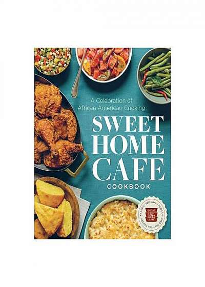 Sweet Home Cafe Cookbook: Recipes from the Smithsonian National Museum of African American History and Culture