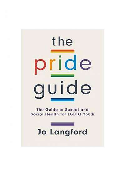 The Pride Guide: A Guide to Sexual and Social Health for Lgbtq Youth