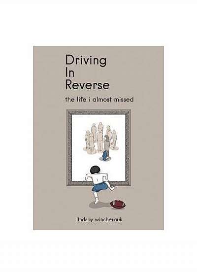 Coperta cărții Driving in Reverse - The Life I Almost Missed