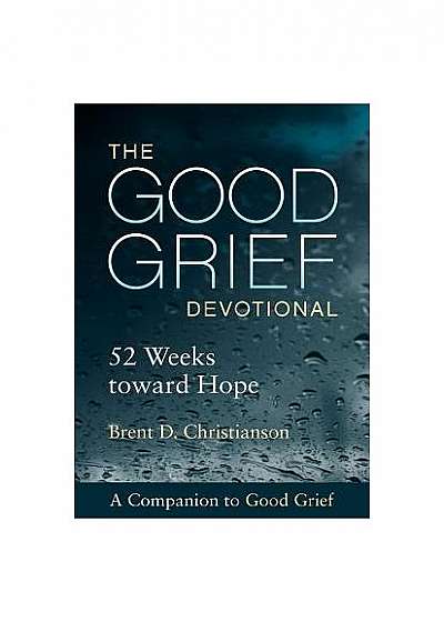 The Good Grief Devotional: 52 Weeks Toward Hope