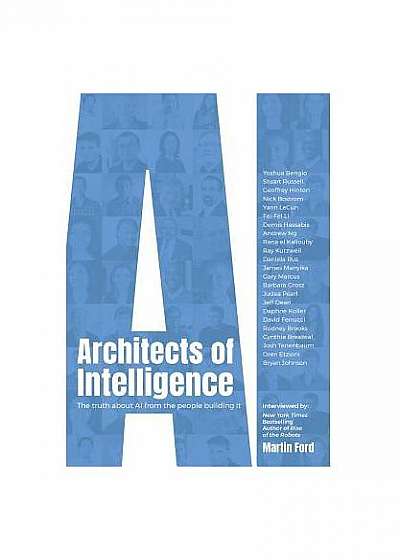 Architects of Intelligence: The Truth about AI from the People Building It