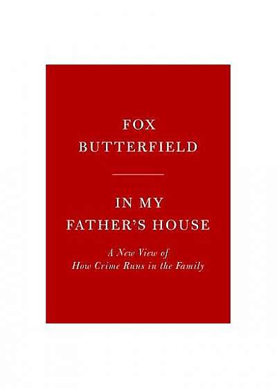 Coperta cărții In My Father's House: A New View of How Crime Runs in the Family