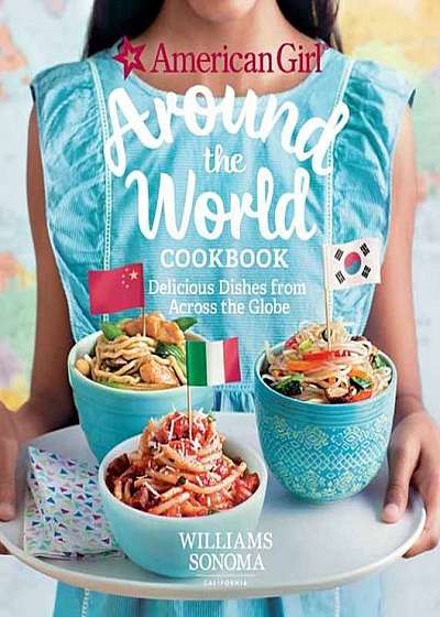 Coperta cărții American Girl: Around the World Cookbook: Delicious Dishes from Across the Globe