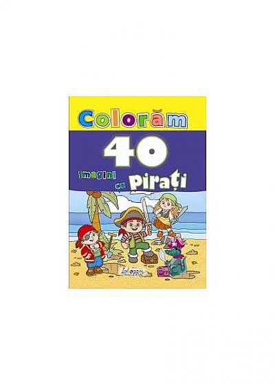 Coperta cărții Colorăm. 40 imagini cu pirați