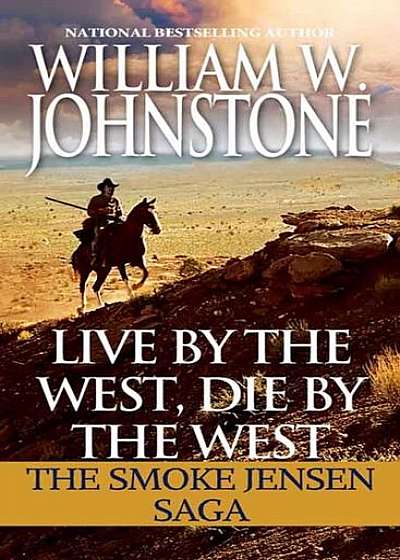 Coperta cărții Live by the West, Die by the West: The Smoke Jensen Saga