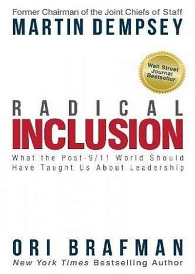 Radical Inclusion: What the Post-9/11 World Should Have Taught Us about Leadership