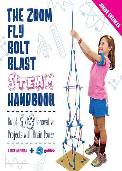 The Zoom, Fly, Bolt, Blast Steam Handbook: Build 18 Innovative Projects with Brain Power