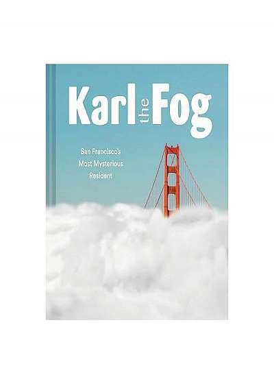 Coperta cărții Karl the Fog: San Francisco's Most Mysterious Resident de Karl The Fog