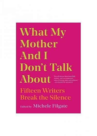Coperta cărții What My Mother and I Don't Talk about: Fifteen Writers Break the Silence