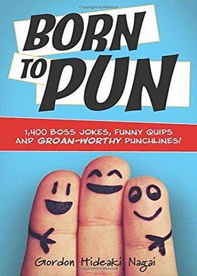 Born to Pun: 1,400 Boss Jokes, Funny Quips and Groan-Worthy Punchlines