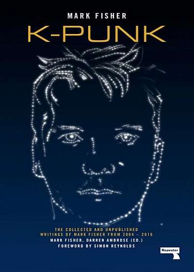 K-Punk: The Collected and Unpublished Writings of Mark Fisher