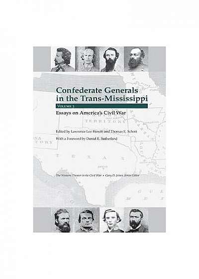 Confederate Generals in the Trans-Mississippi, Volume 3: Essays on America's Civil War