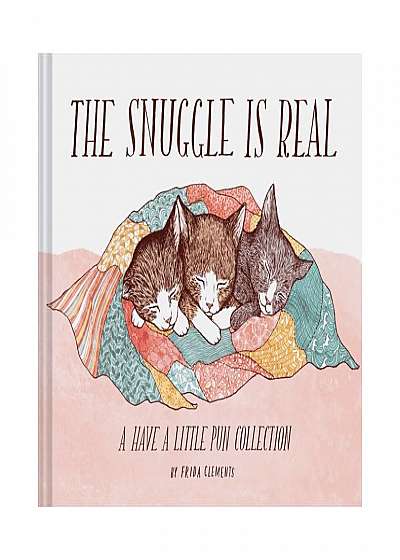 The Snuggle Is Real: A Have a Little Pun Collection