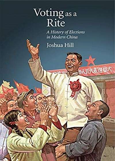 Voting as a Rite: A History of Elections in Modern China