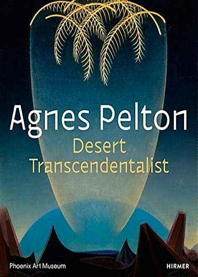 Coperta cărții Agnes Pelton: Desert Transcendentalist