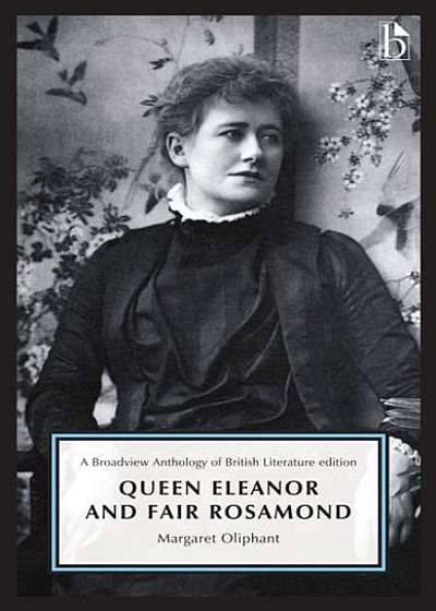 Queen Eleanor and Fair Rosamond: A Broadview Anthology of British Literature Edition