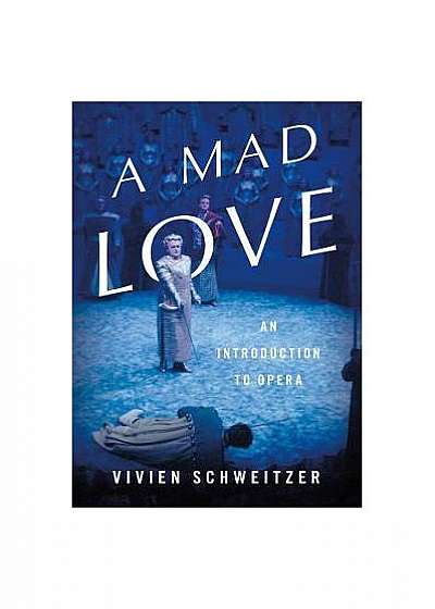 Coperta cărții A Mad Love: An Introduction to Opera