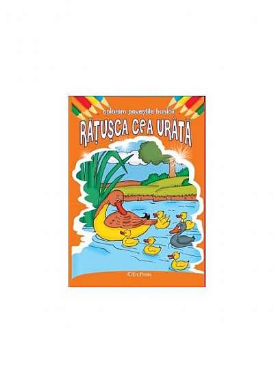 Coperta cărții Rățușca cea urâtă. Colorăm poveștile bunicii de Hans Christian Andersen