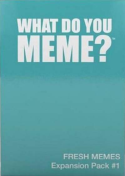 What do you meme? Fresh memes. Expansion Pack 1