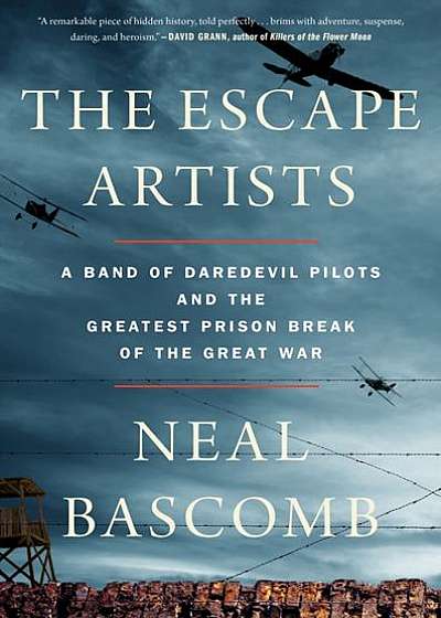 The Escape Artists: A Band of Daredevil Pilots and the Greatest Prison Break of the Great War