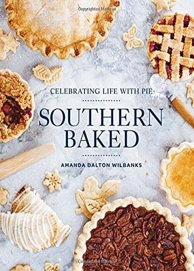 Southern Baked: Celebrating Life with Pie