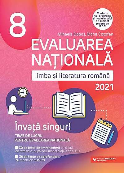 Evaluarea Naţională 2021. Limba şi literatura română. Clasa a VIII-a. Învață singur!