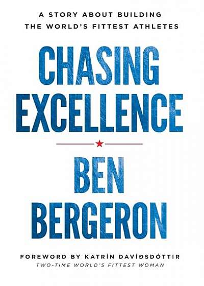 Chasing Excellence: A Story about Building the World's Fittest Athletes
