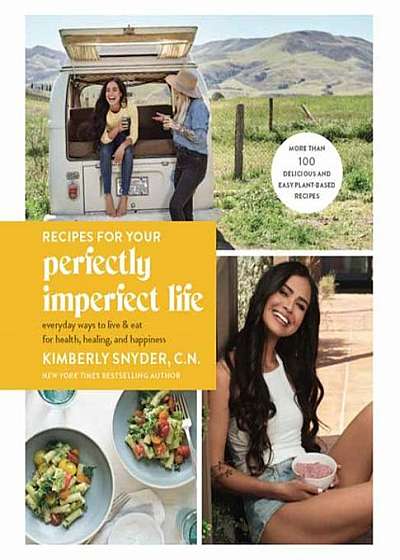 Recipes for Your Perfectly Imperfect Life: Everyday Ways to Live and Eat for Health, Healing, and Happiness