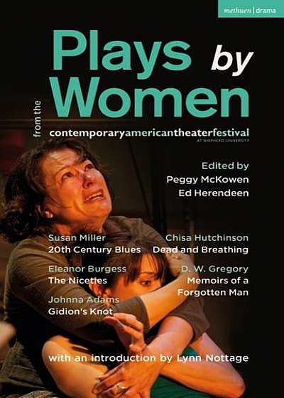 Plays by Women from the Contemporary American Theater Festival: Gidion's Knot; The Niceties; Memoirs of a Forgotten Man; Dead and Breathing; 20th Cent