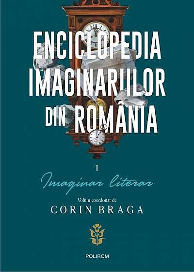 Enciclopedia imaginariilor din România. (Vol. 1) Imaginar literar