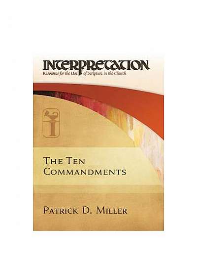 The Ten Commandments-Interpretation: Resources for the Use of Scripture in the Church