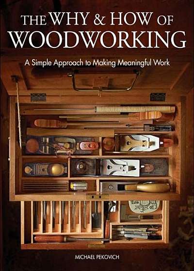 The Why and How of Woodworking: A Simple Approach to Making Meaningful Work