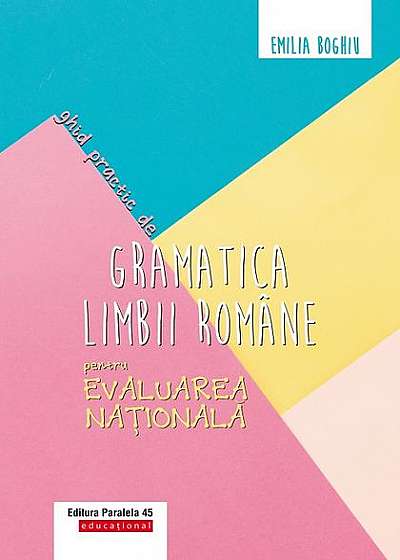 Ghid practic de gramatica limbii române pentru Evaluarea Naţională