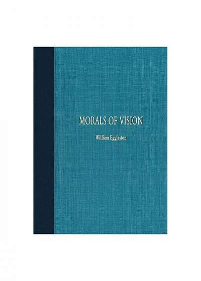 William Eggleston: Morals of Vision