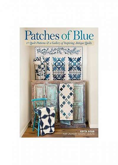 Patches of Blue: 17 Quilt Patterns & a Gallery of Inspiring Antique Quilts